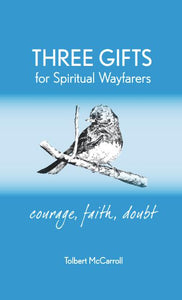Three Gifts for Spiritual Wayfarers: Courage, Faith, Doubt